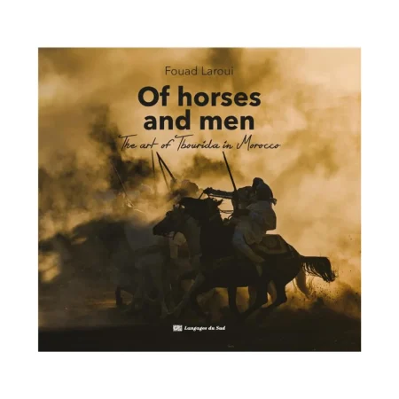 Of horses and men : the art of Tbourida in Morocco